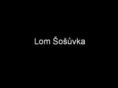 Lom Šošůvka, fotografie 1