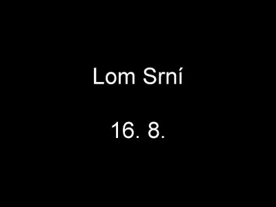Lom Srní, fotografie 1